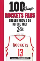 100 rzeczy, które fani Rockets powinni wiedzieć i zrobić przed śmiercią - 100 Things Rockets Fans Should Know & Do Before They Die