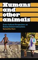 Ludzie i inne zwierzęta: Międzykulturowe perspektywy interakcji między ludźmi a zwierzętami - Humans and Other Animals: Cross-Cultural Perspectives on Human-Animal Interactions