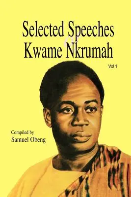 Wybrane przemówienia Kwame Nkrumaha. Tom 1 - Selected Speeches of Kwame Nkrumah. Volume 1