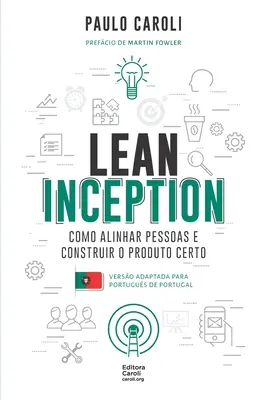 Lean Inception: jak pozyskać pracowników i zbudować pewny produkt (PT-PT) - Lean Inception: como alinhar pessoas e construir o produto certo (PT-PT)