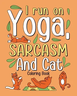Biegam na sarkazmie jogi i kolorowanka z kotem - I Run on Yoga Sarcasm and Cat Coloring Book