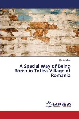 Szczególny sposób bycia Romem w wiosce Toflea w Rumunii - A Special Way of Being Roma in Toflea Village of Romania