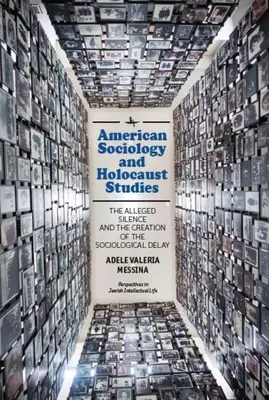 Amerykańska socjologia i studia nad Holokaustem: Rzekome milczenie i tworzenie socjologicznego opóźnienia - American Sociology and Holocaust Studies: The Alleged Silence and the Creation of the Sociological Delay