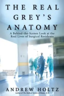 The Real Grey's Anatomy: Spojrzenie zza kulis na prawdziwe życie rezydentów chirurgii - The Real Grey's Anatomy: A Behind-The-Scenes Look at the Real Lives of Surgical Residents