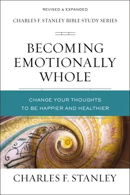 Stawanie się emocjonalnie kompletnym: Zmień swoje myśli, aby być szczęśliwszym i zdrowszym - Becoming Emotionally Whole: Change Your Thoughts to Be Happier and Healthier