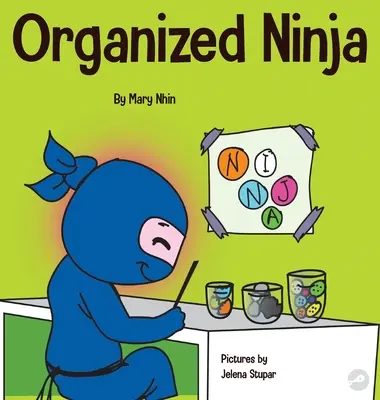 Zorganizowany Ninja: Książka dla dzieci o organizacji i przezwyciężaniu niechlujnych nawyków - Organized Ninja: A Children's Book About Organization and Overcoming Messy Habits