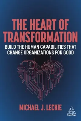 Serce transformacji: Buduj ludzkie zdolności, które zmieniają organizacje na dobre - The Heart of Transformation: Build the Human Capabilities That Change Organizations for Good