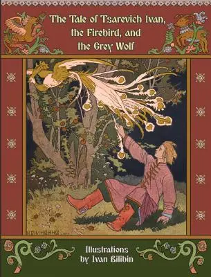 Baśń o carze Iwanie, ognistym ptaku i szarym wilku - The Tale of Tsarevich Ivan, the Firebird, and the Grey Wolf