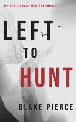 Left to Hunt (Tajemnica Adele Sharp - książka dziewiąta) - Left to Hunt (An Adele Sharp Mystery-Book Nine)