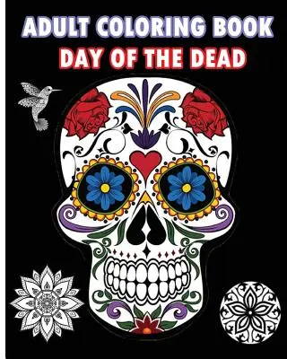 Kolorowanka dla dorosłych Dzień zmarłych: kolorowanka dla dorosłych z cukrową czaszką i mandalami - Adult Coloring Book Day Of The Dead: An Adult Coloring Book Featuring Sugar Skull and Mandalas