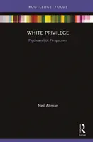 White Privilege: Perspektywy psychoanalityczne - White Privilege: Psychoanalytic Perspectives