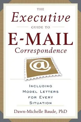 The Executive Guide to E-mail Correspondence: Zawiera dziesiątki wzorów listów na każdą sytuację - The Executive Guide to E-mail Correspondence: Including Dozens of Model Letters for Every Situation