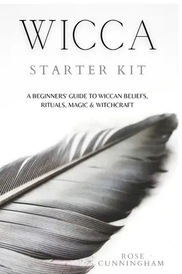 Zestaw startowy Wicca: Przewodnik dla początkujących po wierzeniach, rytuałach, magii i czarach Wicca - Wicca Starter Kit: A Beginners' Guide to Wicca Beliefs, Rituals, Magic and Witchcraft