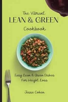 Wibrująca chuda i zielona książka kucharska: Łatwe chude i zielone potrawy na odchudzanie - The Vibrant Lean & Green Cookbook: Easy Lean & Green Dishes For Weight Loss