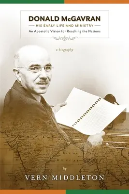 Donald McGavran, Jego wczesne życie i służba: Apostolska wizja docierania do narodów - Donald McGavran, His Early Life and Ministry: An Apostolic Vision for Reaching the Nations
