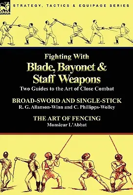 Walka ostrzem, bagnetem i bronią białą: Dwa przewodniki po sztuce walki wręcz - Fighting With Blade, Bayonet & Staff Weapons: Two Guides to the Art of Close Combat