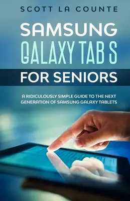 Samsung Galaxy Tab S dla seniorów: Niezwykle prosty przewodnik po następnej generacji tabletów Samsung Galaxy - Samsung Galaxy Tab S For Seniors: A Ridiculously Simple Guide to the Next Generation of Samsung Galaxy Tablets