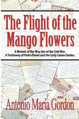 The Flight of the Mango Flowers: A Memoir of Our Way Out of the Cold War. Świadectwo Pedro Panesa i wczesnego kubańskiego exodusu. - The Flight of the Mango Flowers: A Memoir of Our Way Out of the Cold War. A Testimony of Pedro Panes and the Early Cuban Exodus.