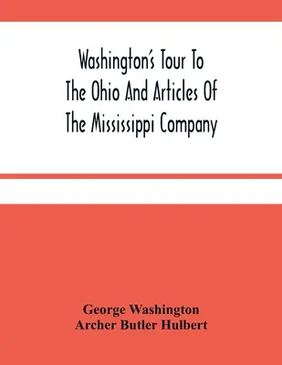 Podróż Waszyngtona do Ohio i artykuły Kompanii Missisipi - Washington'S Tour To The Ohio And Articles Of The Mississippi Company