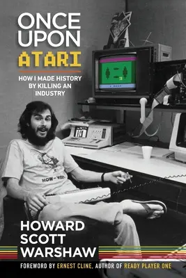 Once Upon Atari: Jak stworzyłem historię, zabijając branżę - Once Upon Atari: How I made history by killing an industry