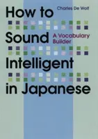 Jak brzmieć inteligentnie po japońsku: Kształtowanie słownictwa - How to Sound Intelligent in Japanese: A Vocabulary Builder