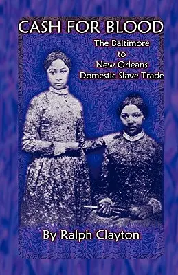 Gotówka za krew: Domowy handel niewolnikami z Baltimore do Nowego Orleanu - Cash For Blood: The Baltimore to New Orleans Domestic Slave Trade