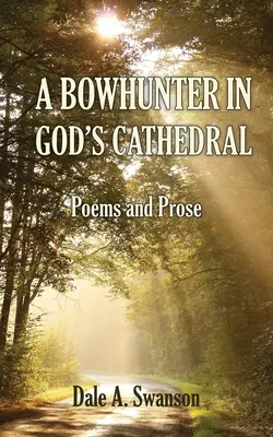 Myśliwy w Bożej Katedrze: Wiersze i proza - A Bowhunter in God's Cathedral: Poems and Prose