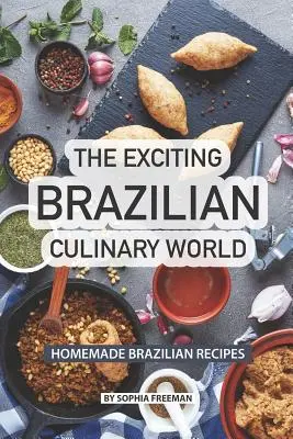Ekscytujący brazylijski świat kulinarny: domowe brazylijskie przepisy - The Exciting Brazilian Culinary World: Homemade Brazilian Recipes
