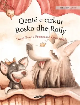 Qent e cirkut Rosko dhe Rolly: Albanian Edition of Circus Dogs Roscoe and Rolly