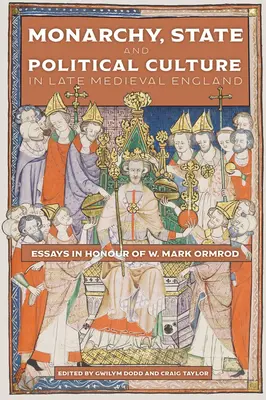 Monarchia, państwo i kultura polityczna w późnośredniowiecznej Anglii: Eseje na cześć W. Marka Ormroda - Monarchy, State and Political Culture in Late Medieval England: Essays in Honour of W. Mark Ormrod