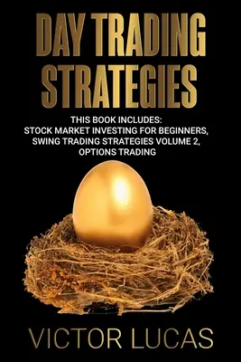 Strategie Day Trading: Książka zawiera: Inwestowanie na giełdzie dla początkujących, Swing Trading Strategies Volume 2, Options Trading - Day Trading Strategies: This book Includes: Stock Market Investing for Beginners, Swing Trading Strategies Volume 2, Options Trading