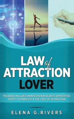 Law of Attraction Lover: Książka zawiera: Manifestation Secrets Demystified, Script to Manifest i The Love of Attraction - Law of Attraction Lover: This Book Includes: Manifestation Secrets Demystified, Script to Manifest & The Love of Attraction