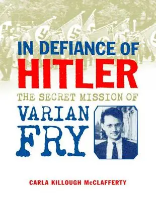 Wbrew Hitlerowi: Tajna misja Variana Fry'a - In Defiance of Hitler: The Secret Mission of Varian Fry
