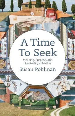 Czas poszukiwań: Sens, cel i duchowość w średnim wieku - A Time to Seek: Meaning, Purpose, and Spirituality at Midlife