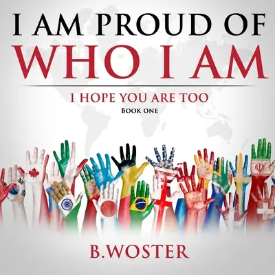 Jestem dumny z tego, kim jestem: mam nadzieję, że ty też (Księga pierwsza) - I Am Proud of Who I Am: I hope you are too (Book One)