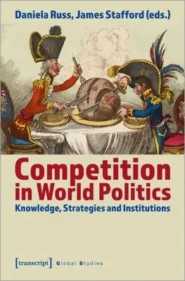 Konkurencja w polityce światowej: Wiedza, strategie i instytucje - Competition in World Politics: Knowledge, Strategies, and Institutions