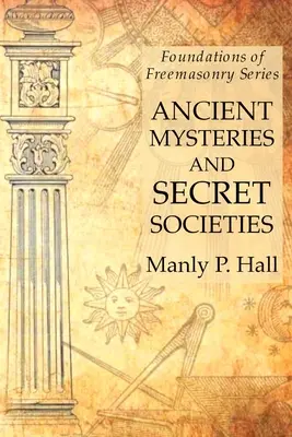 Starożytne tajemnice i tajne stowarzyszenia: Fundamenty masonerii - Ancient Mysteries and Secret Societies: Foundations of Freemasonry Series