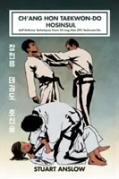 Ch'ang Hon Taekwon-Do Hosinsul: Techniki samoobrony z Ch'ang Hon (ITF) Taekwon-Do - Ch'ang Hon Taekwon-Do Hosinsul: Self Defence Techniques From Ch'ang Hon (ITF) Taekwon-Do
