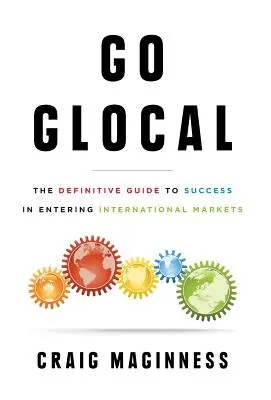 Go Glocal: Ostateczny przewodnik po sukcesie w wejściu na rynki międzynarodowe - Go Glocal: The Definitive Guide to Success in Entering International Markets