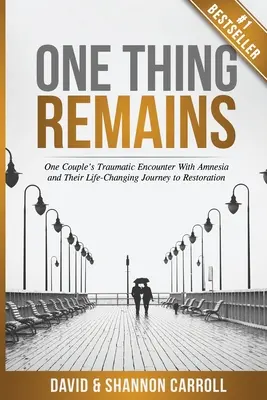 Pozostało jedno: Traumatyczne spotkanie pewnej pary z amnezją i ich zmieniająca życie podróż do odbudowy - One Thing Remains: One Couple's Traumatic Encounter with Amnesia and Their Life-Changing Journey to Restoration