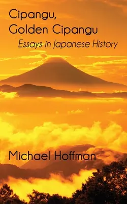 Cipangu, Golden Cipangu: Eseje z historii Japonii - Cipangu, Golden Cipangu: Essays in Japanese History