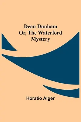 Dean Dunham albo tajemnica Waterford - Dean Dunham Or, the Waterford Mystery