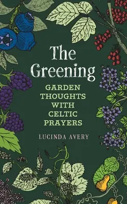 The Greening: Myśli ogrodowe z celtyckimi modlitwami - The Greening: Garden Thoughts with Celtic Prayers