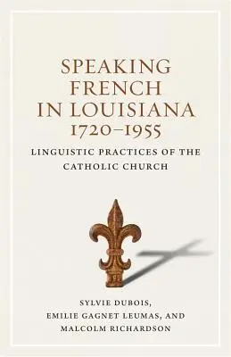 Mówienie po francusku w Luizjanie, 1720-1955: Praktyki językowe Kościoła katolickiego - Speaking French in Louisiana, 1720-1955: Linguistic Practices of the Catholic Church