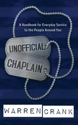 Nieoficjalny kapelan: Podręcznik codziennej służby ludziom wokół ciebie - Unofficial Chaplain: A Handbook for Everyday Service to the People Around You