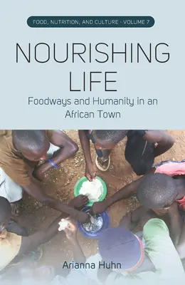 Odżywianie życia: Foodways i ludzkość w afrykańskim mieście - Nourishing Life: Foodways and Humanity in an African Town