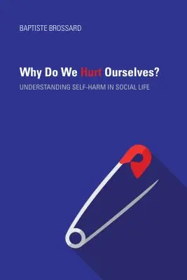 Dlaczego się krzywdzimy? Zrozumienie samookaleczeń w życiu społecznym - Why Do We Hurt Ourselves?: Understanding Self-Harm in Social Life