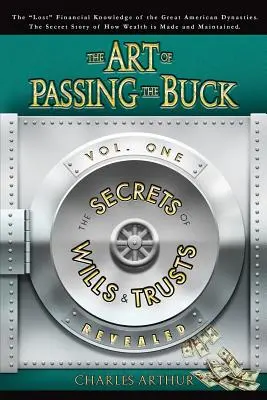 The Art of Passing the Buck, Vol I; Sekrety testamentów i trustów ujawnione - The Art of Passing the Buck, Vol I; Secrets of Wills and Trusts Revealed