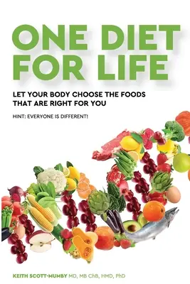 Jedna dieta na całe życie: Pozwól swojemu ciału wybrać żywność, która jest dla Ciebie odpowiednia - One Diet for Life: Let Your Body Choose The Foods That Are Right For You