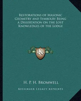 Przywrócenie masońskiej geometrii i symboliki będące rozprawą na temat utraconej wiedzy Loży - Restorations of Masonic Geometry and Symbolry Being a Dissertation on the Lost Knowledges of the Lodge
